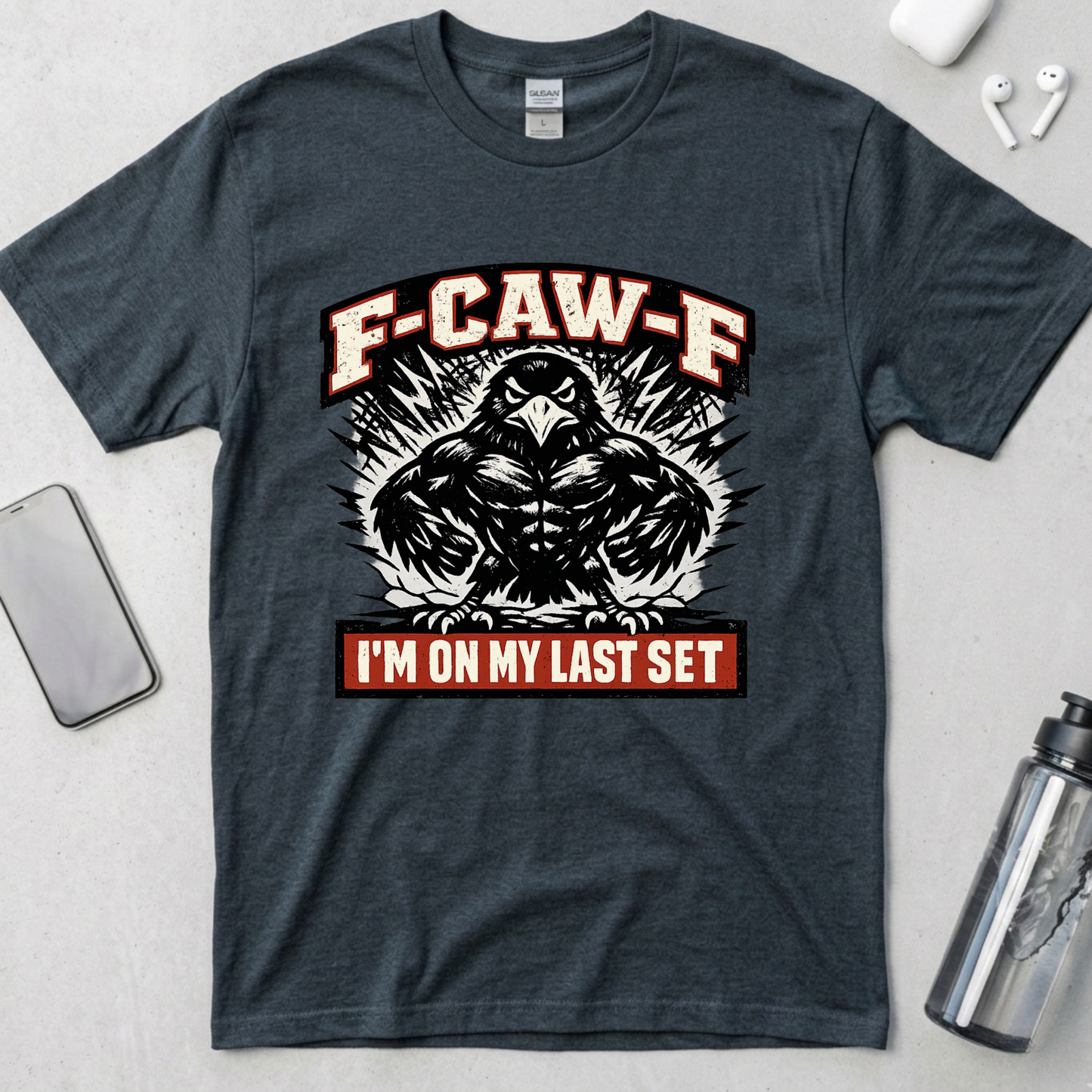 F-CAW-F: I’m On My Last Set T-Shirt