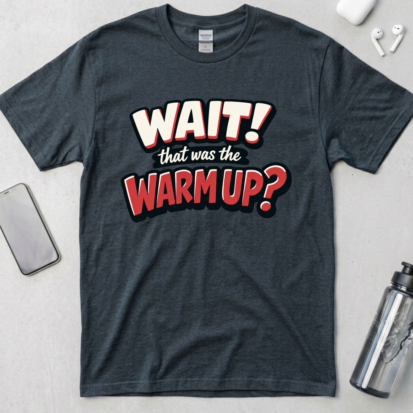 Wait! That Was The Warm Up? T-Shirt