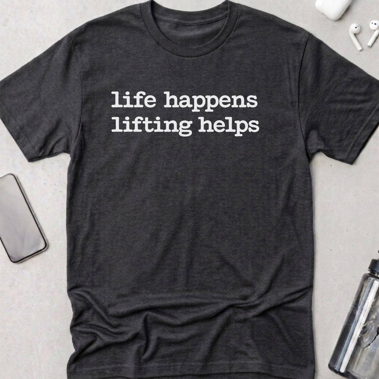 Life Happens Lifting Helps T-Shirt