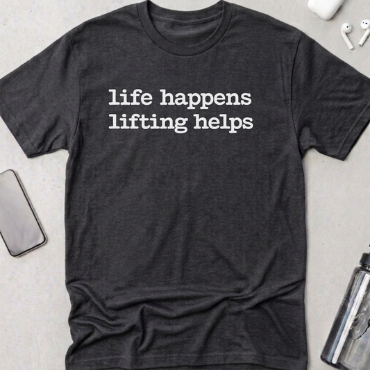 Life Happens Lifting Helps T-Shirt