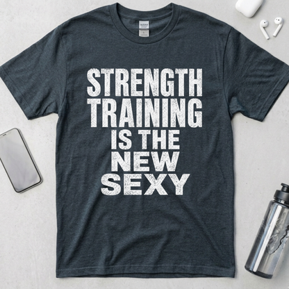 Strength Training Is The New Sexy T-Shirt