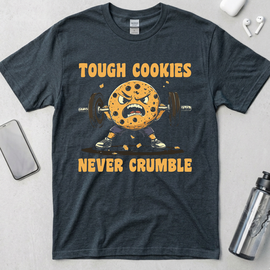 Tough Cookies Never Crumble T-Shirt