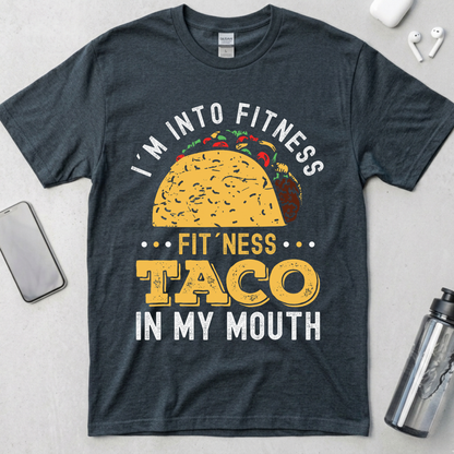 I'm into Fitness Taco in My Mouth T-Shirt