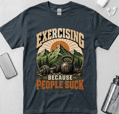Exercising Because People Suck! T-Shirt