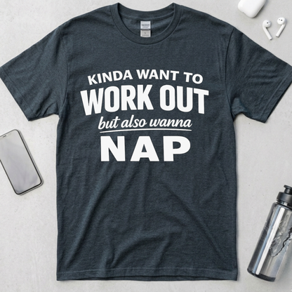 Kinda Want To Work Out But Also Wanna Nap T-Shirt