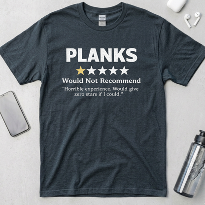 Planks: Would Not Recommend T-Shirt
