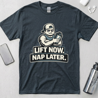 Lift Now. Nap Later. T-Shirt