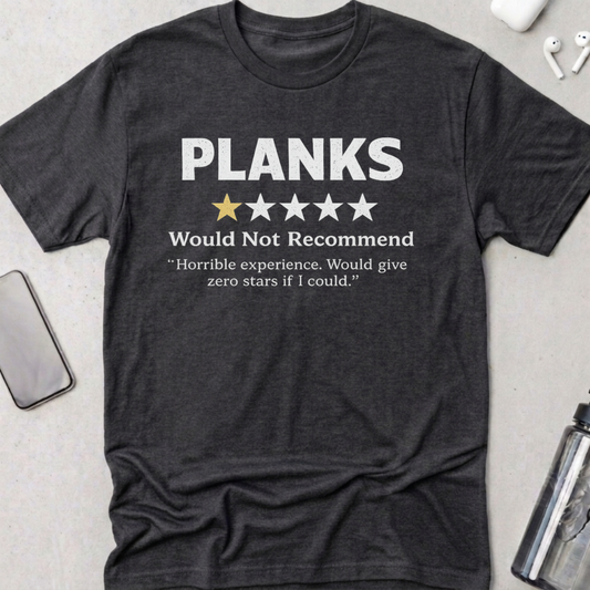 Planks: Would Not Recommend T-Shirt