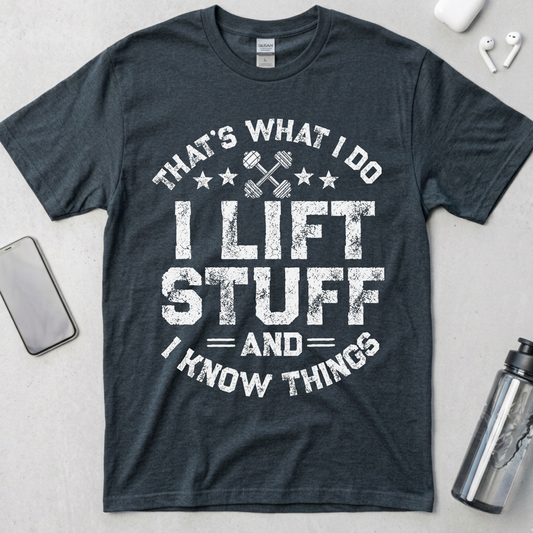 I Lift Stuff and Know Things T-Shirt