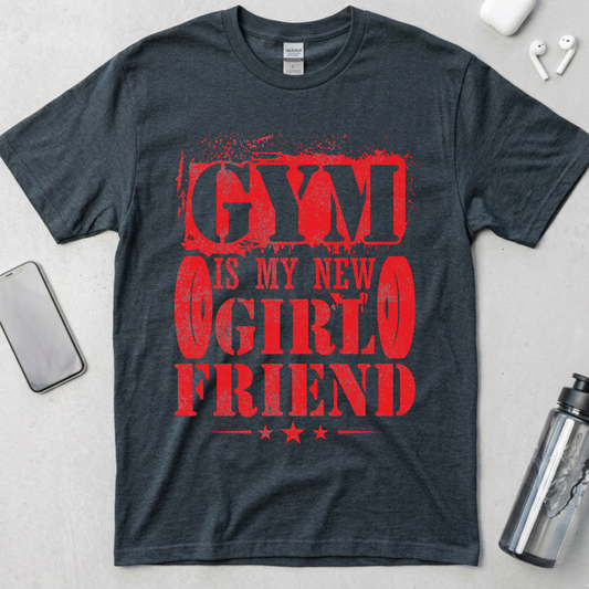 Gym Is My New Girlfriend T-Shirt