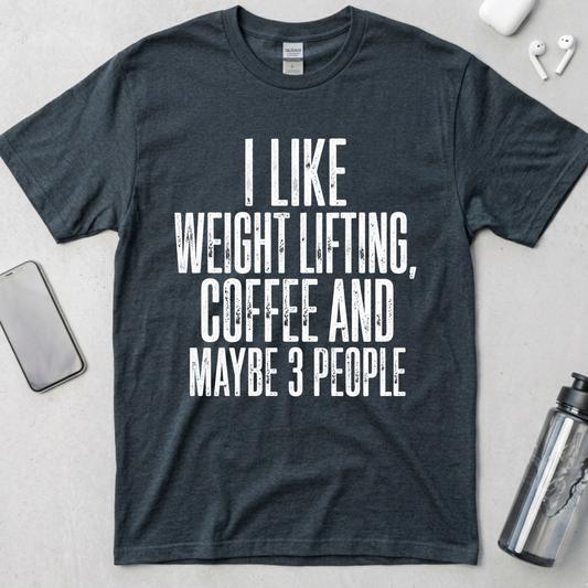 I Like Lifting And Maybe 3 People T-Shirt