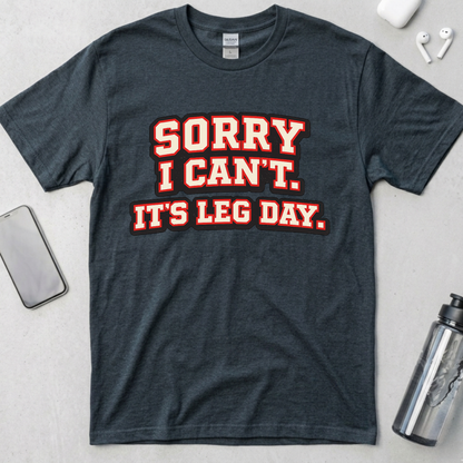 Sorry I Can't It's Leg Day T-Shirt