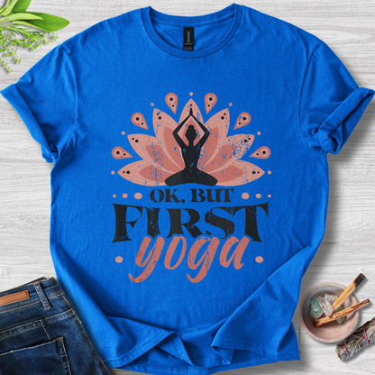 OK, But First Yoga T-Shirt