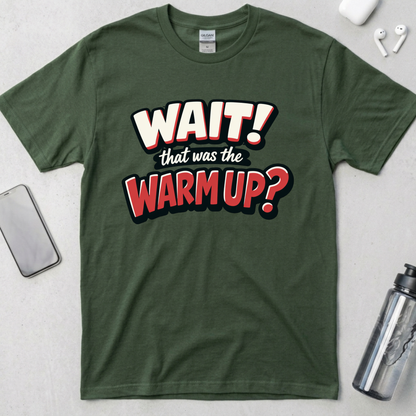 Wait! That Was The Warm Up? T-Shirt