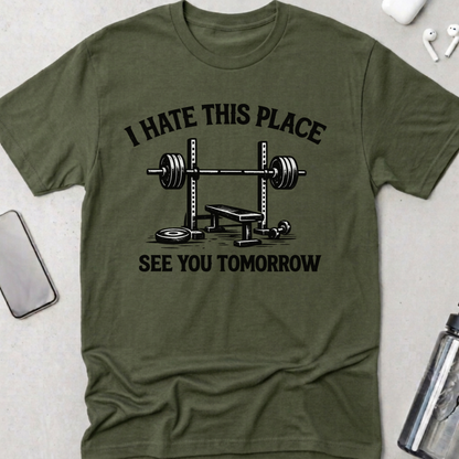 I Hate This Place See You Tomorrow T-Shirt