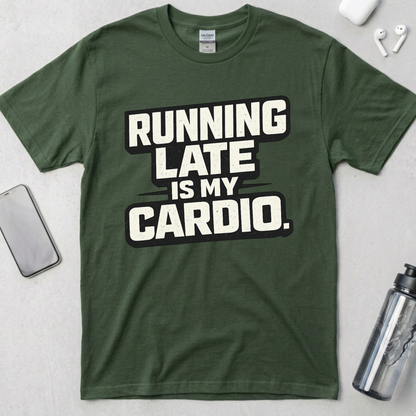 Running Late Is My Cardio T-Shirt