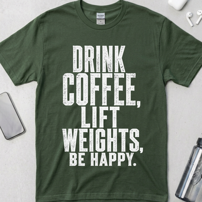Drink Coffee, Lift Weights, Be Happy T-Shirt