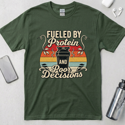 Fueled By Protein and Poor Decisions T-Shirt