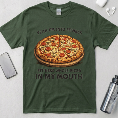 Fit’ness Whole Pizza in My Mouth T-Shirt