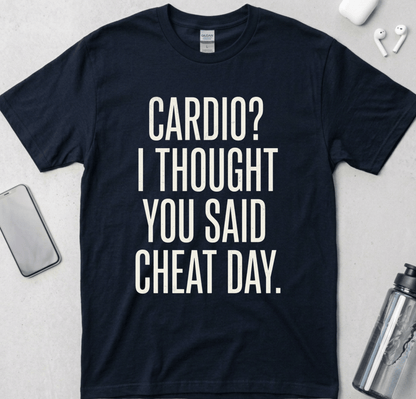 Cardio? I Thought You Said Cheat Day T-Shirt