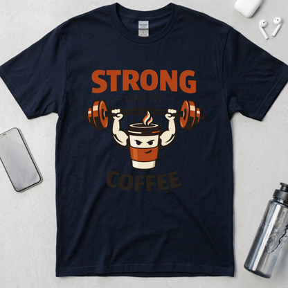 Strong Like My Coffee T-Shirt