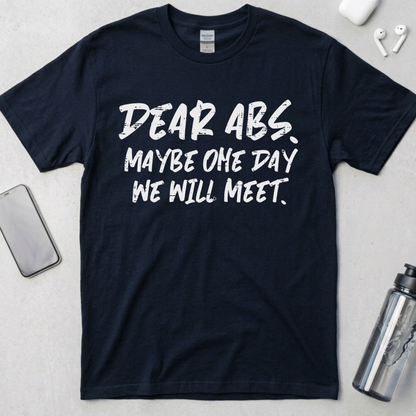 Dear Abs Maybe One Day We Will Meet T-Shirt