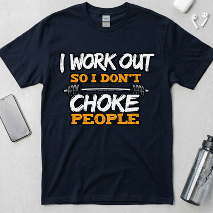 I Work Out So I Don't Choke People T-Shirt