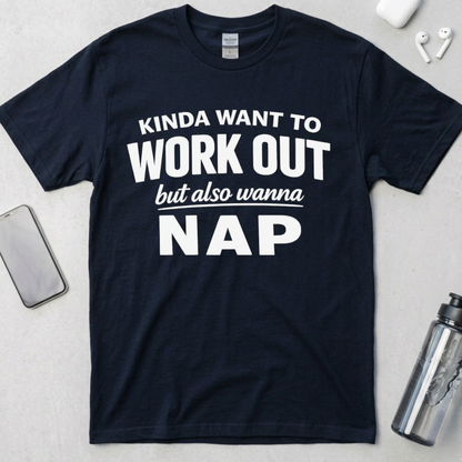 Kinda Want To Work Out But Also Wanna Nap T-Shirt