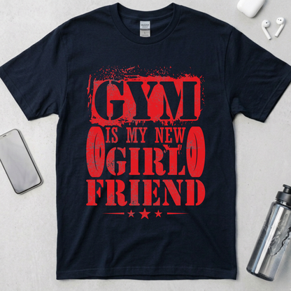 Gym Is My New Girlfriend T-Shirt