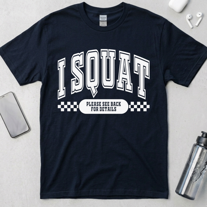 I Squat.. See Back For Details T-Shirt