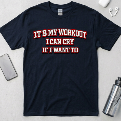 It's My Workout I Can Cry If I Want To T-Shirt