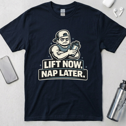 Lift Now. Nap Later. T-Shirt