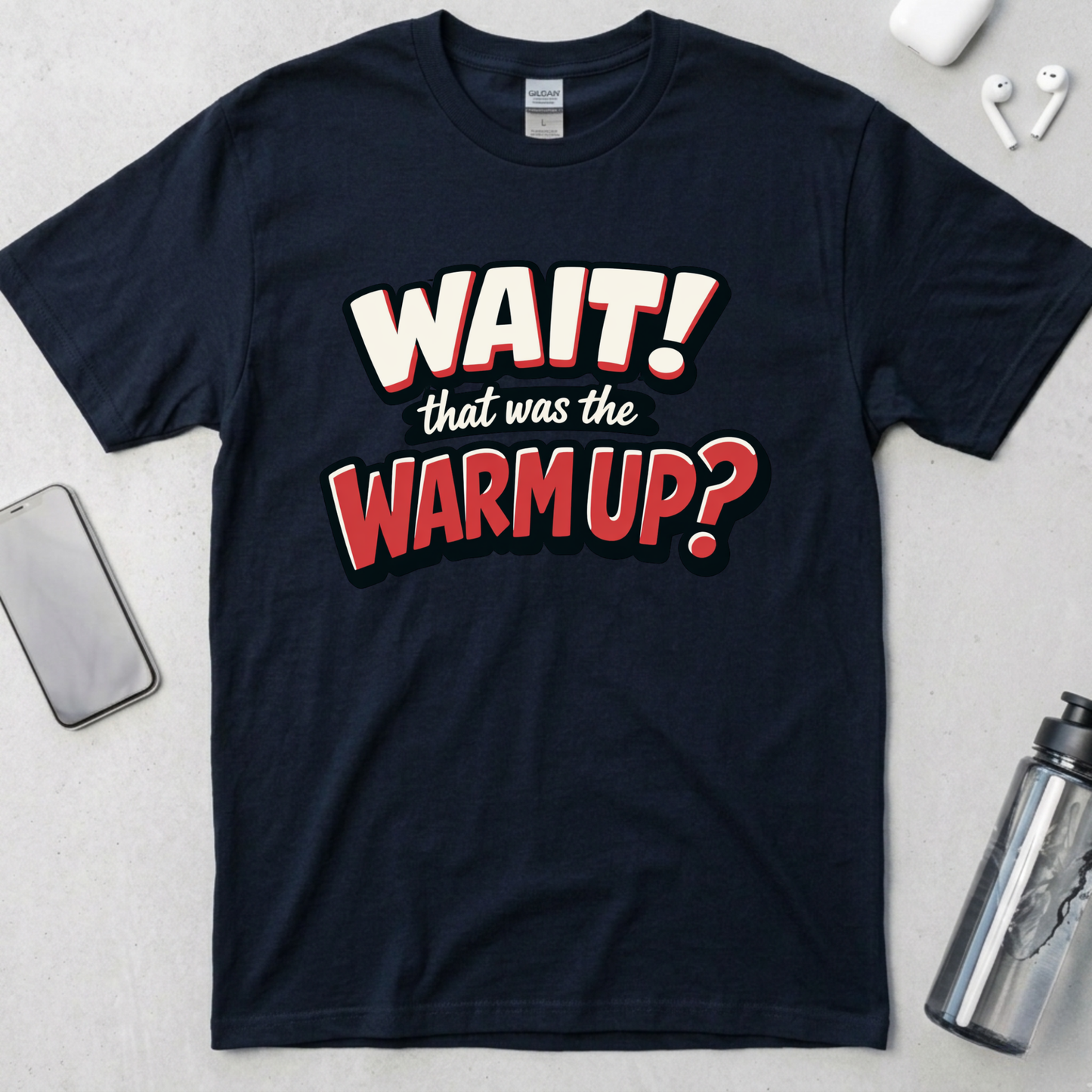 Wait! That Was The Warm Up? T-Shirt
