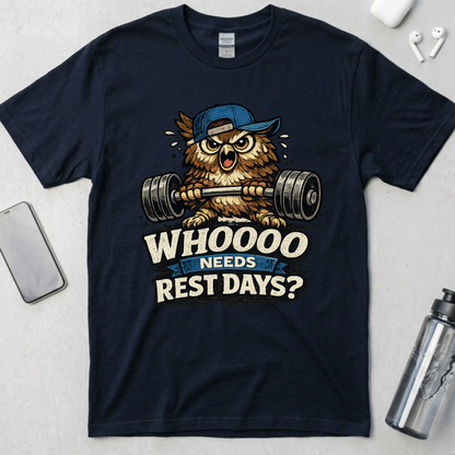 Who Needs Rest Days? T-Shirt