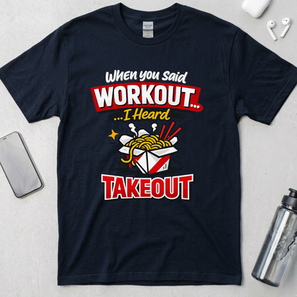 Workout? I Heard Takeout T-Shirt