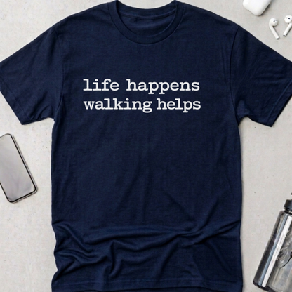 Life Happens Walking Helps T-Shirt