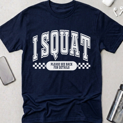 I Squat.. See Back For Details T-Shirt