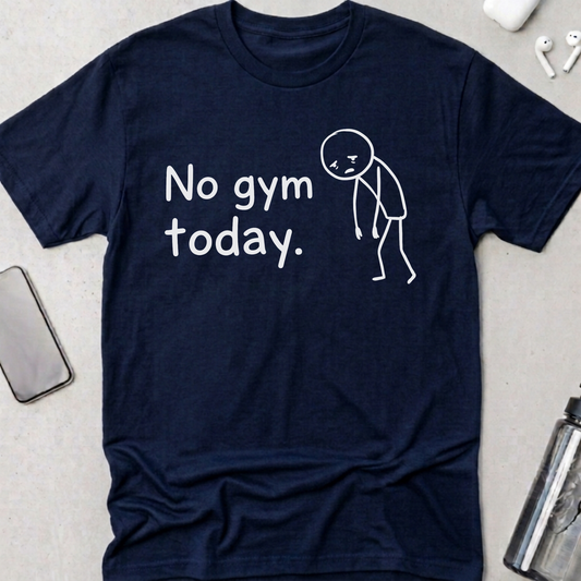 No Gym Today T-Shirt