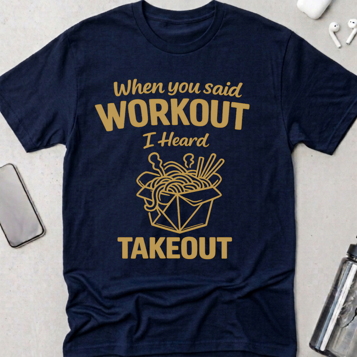 Workout? I Heard Takeout T-Shirt