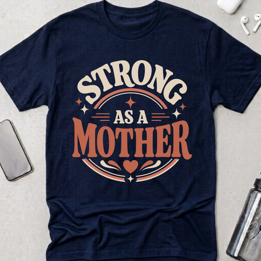 Strong As A Mother T-Shirt
