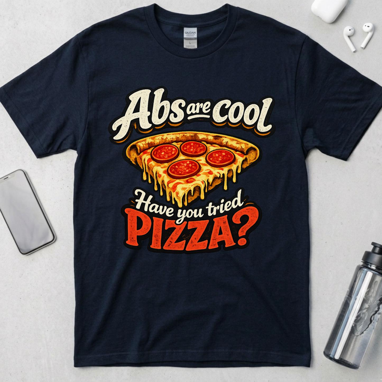 Abs Are Cool But Have You Tried Pizza T-Shirt