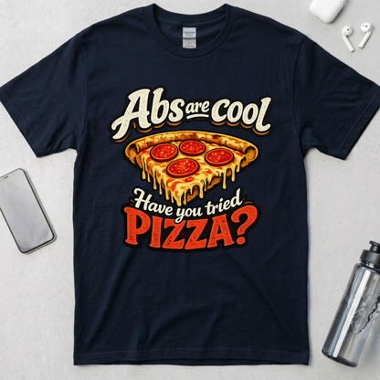 Abs Are Cool But Have You Tried Pizza T-Shirt