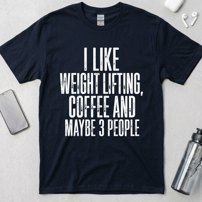 I Like Lifting And Maybe 3 People T-Shirt