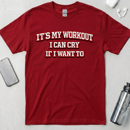 It's My Workout I Can Cry If I Want To T-Shirt