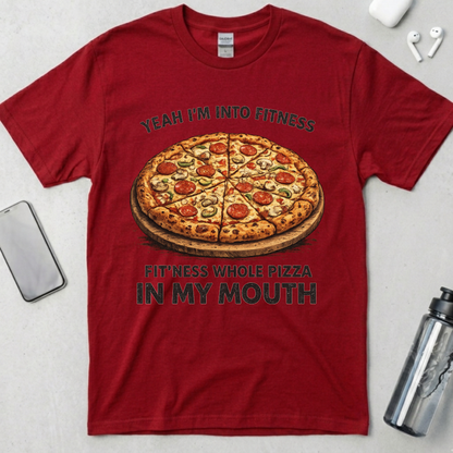 Fit’ness Whole Pizza in My Mouth T-Shirt