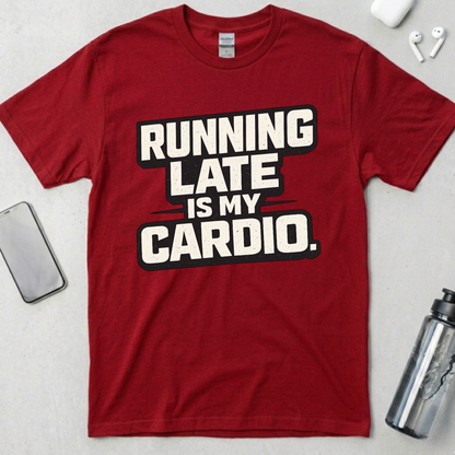 Running Late Is My Cardio T-Shirt