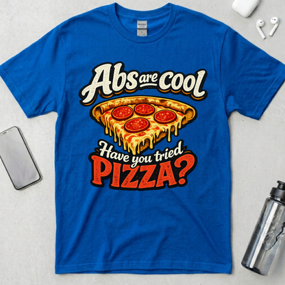Abs Are Cool But Have You Tried Pizza T-Shirt