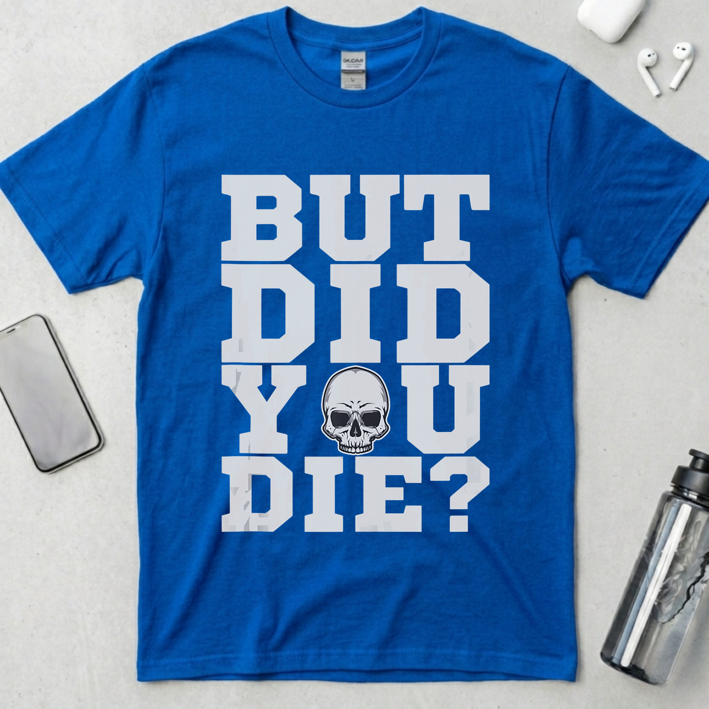 But Did You Die? T-Shirt
