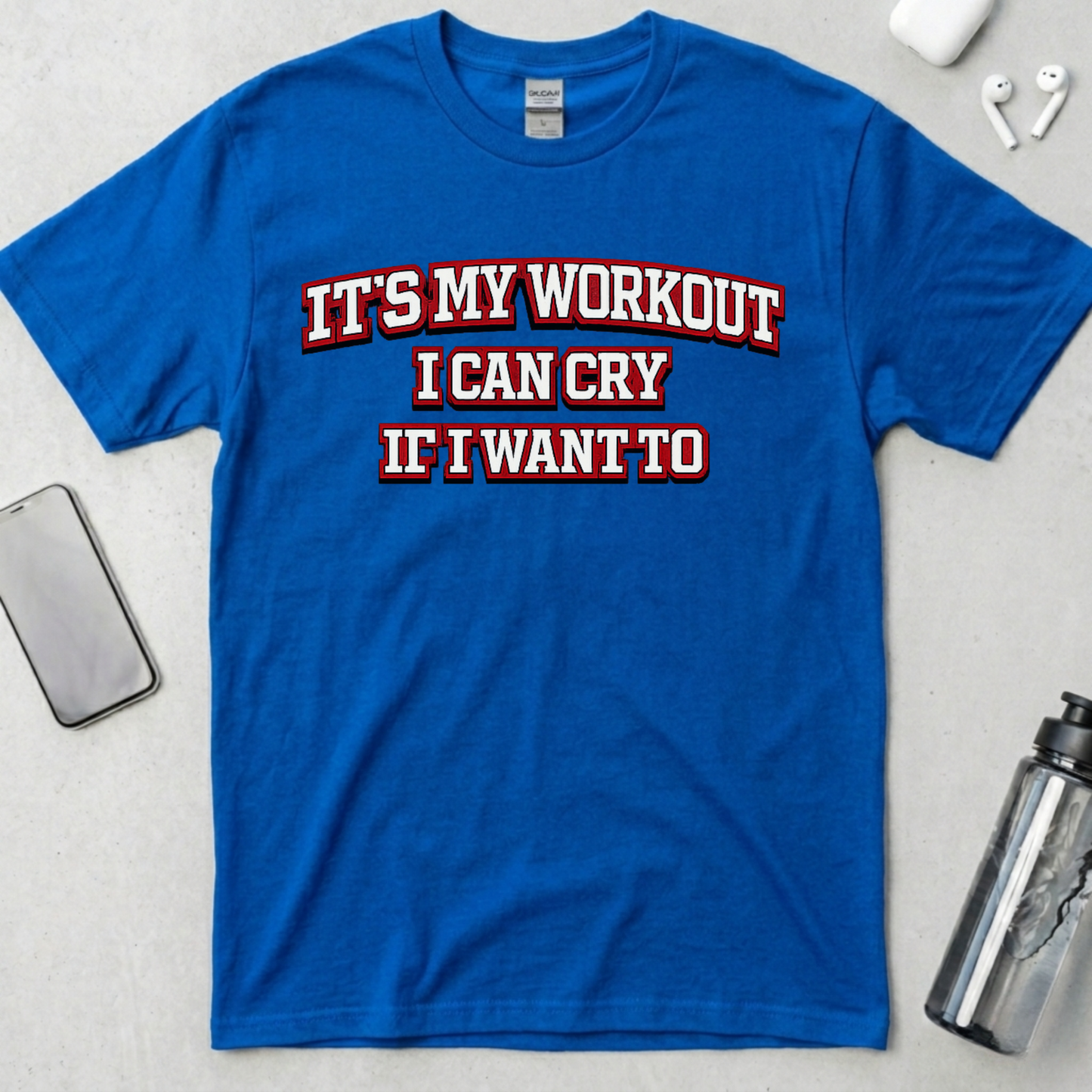 It's My Workout I Can Cry If I Want To T-Shirt