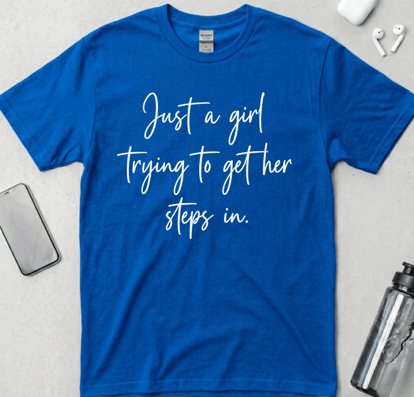 Just A Girl Getting Her Steps In T-Shirt